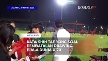 Kata Shin Tae Yong Soal Pembatalan Drawing Piala Dunia U-20