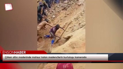 Çöken altın madeninde mahsur kalan madencilerin kurtuluşu kamerada