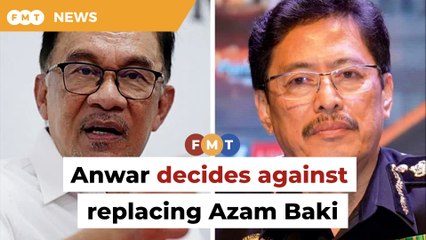 Anwar tells why he retained Azam Baki as MACC chief
