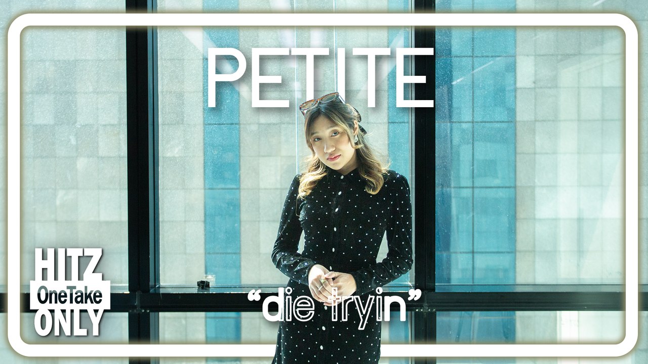 HITZ One Take ONLY | PETITE - die tryin