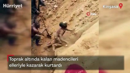 Toprak altında kalan madencileri elleriyle kazarak kurtardı