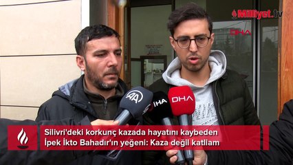 Silivri'deki korkunç kazada ölen İpek'in ailesi ikinci kez yıkıldı