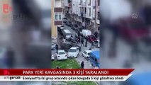 Esenyurt'ta park yeri kavgasında 3 kişi yaralandı