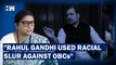 Rahul Gandhi Used Racial Slurs Against OBCs: Smriti Irani Slams Rahul Gandhi
