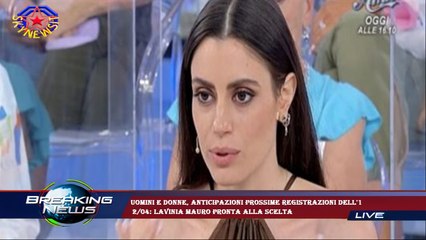 Uomini e Donne, anticipazioni prossime registrazioni dell'1  2/04: Lavinia Mauro pronta alla scelta