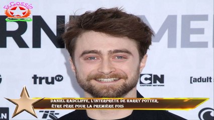 Daniel Radcliffe, l’interprète de Harry Potter,  être père pour la première fois
