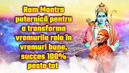 Ram Mantra puternică pentru a transforma vremurile rele în vremuri bune, succes 100% peste tot
