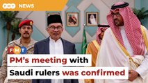 Saudis confirmed PM’s meeting with King Salman and Crown Prince, says Wisma Putra