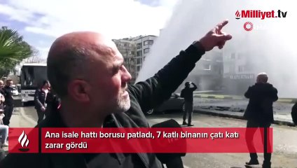 Su borusu patladı 7 katlı bina boşaltıldı! Göreni şoke eden manzara