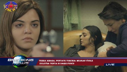 Terra amara, puntate Turchia: Mujgan vuole  Zuleyha tenta di darsi fuoco