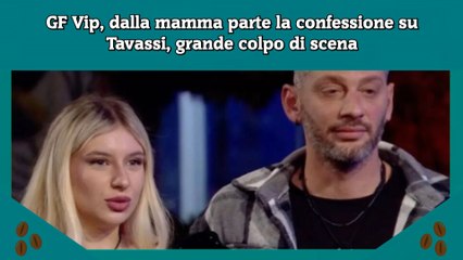 GF Vip, dalla mamma parte la confessione su Tavassi, grande colpo di scena