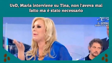 Video herunterladen: UeD, Maria interviene su Tina, non l'aveva mai fatto ma è stato necessario