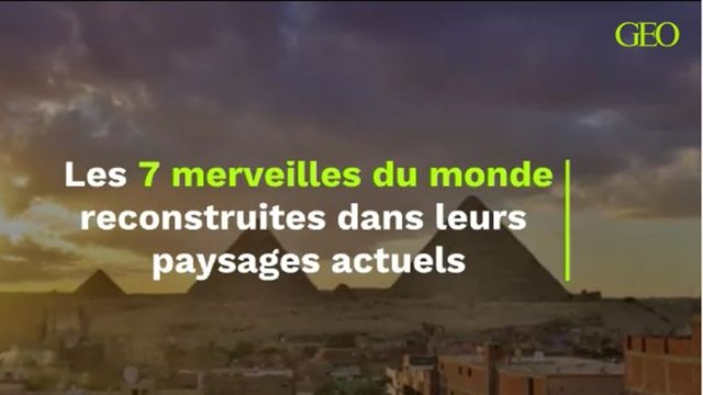 Les 7 merveilles du monde reconstruites dans leurs paysages actuels.