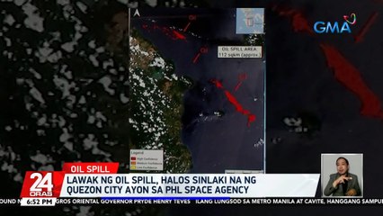 Lawak ng oil spill, halos sinlaki na ng Quezon City ayon sa PHL Space Agency | 24 Oras