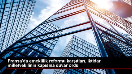 Fransa'da emeklilik reformu karşıtları, iktidar milletvekilinin kapısına duvar ördü