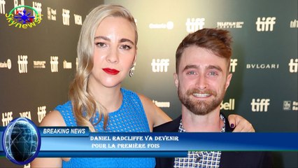 Daniel Radcliffe va devenir  pour la première fois