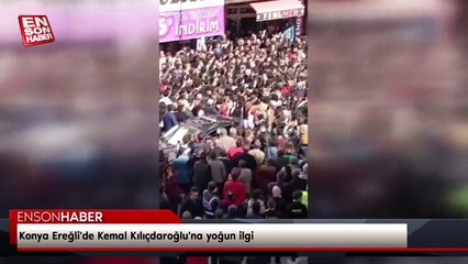 Konya Ereğli'de Kemal Kılıçdaroğlu'na yoğun ilgi