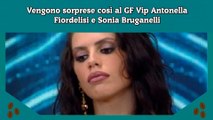 Vengono sorprese così al GF Vip Antonella Fiordelisi e Sonia Bruganelli