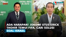 Ada Harapan! Jokowi Utus Erick Thohir Temui FIFA, Cari Solusi Soal Israel