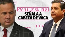 Santiago Nieto presentará una denuncia contra Cabeza de Vaca