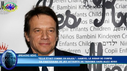 “Elle était comme un soleil” : Samuel Le Bihan se confie  sa partenaire de jeu atteinte de trisomie
