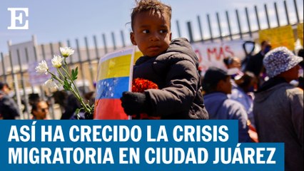 La bomba de tiempo migratoria en Ciudad Juárez
