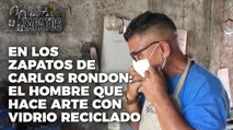 En los Zapatos de Carlos Rondon: el hombre que hace arte con vidrio reciclado