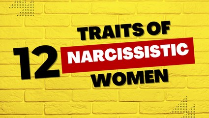 12 Traits of Narcissistic Women