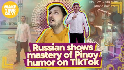 Russian shows mastery of Pinoy humor on TikTok  | Make Your Day