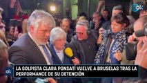 La golpista Clara Ponsatí vuelve a Bruselas tras la performance de su detención