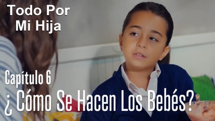 ¿Cómo se hacen los bebés? - Todo Por Mi Hija Capitulo 6