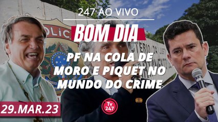 Bom dia 247: PF na cola de Moro e Piquet no mundo do crime (29.03.23)
