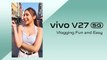 vivo V27 5G กับฟังก์ชันเพื่อชาว Vlog