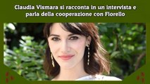 Claudia Vismara si racconta in un intervista e parla della cooperazione con Fiorello