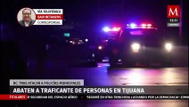 Policías abaten a traficante de personas en Tijuana, Baja California