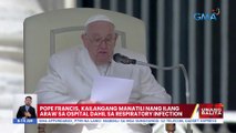 Pope Francis, kailangan manatili nang ilang araw sa ospital dahil sa respiratory infection | UB