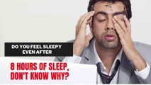 Do you Feel Sleepy Even After 8 Hours Sleep