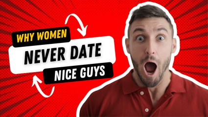 Why Women Never Date The Nice Guy