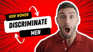 For MEN: How Women Discriminate You