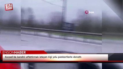 Kocaeli'de kendini affettirmek isteyen kişi yolu pankartlarla donattı