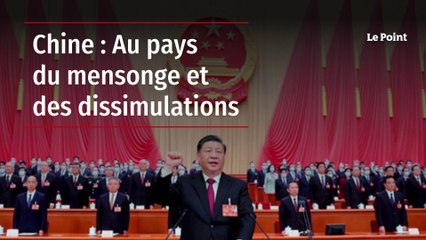 Chine : Au pays du mensonge et des dissimulations