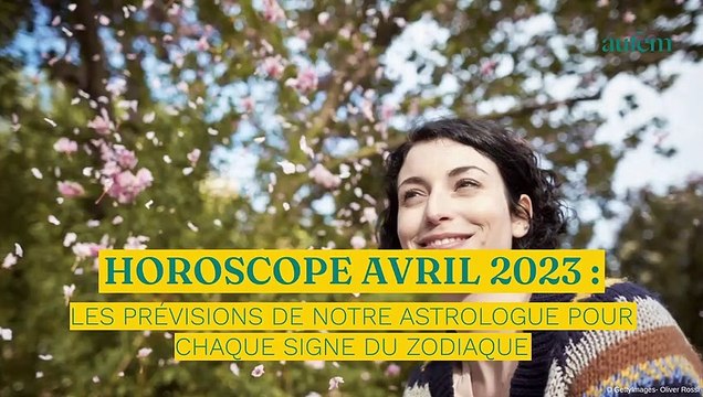 Horoscope avril 2023 : les prévisions de notre astrologue pour chaque signe du zodiaque