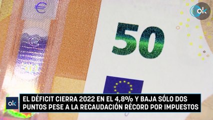 El déficit cierra 2022 en el 4,8% y baja sólo dos puntos pese a la recaudación récord por impuestos
