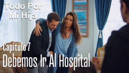 Debemos ir al hospital - Todo Por Mi Hija Capítulo 7