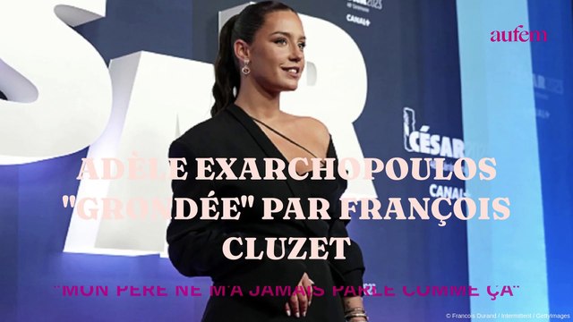 Adèle Exarchopoulos grondée par François Cluzet : Mon père ne m'a jamais parlé comme ça
