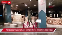 ABD’den getirilen tarihi eserler için Antalya’da özel bölüm oluşturuldu