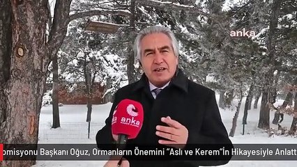 Unesco Türkiye Milli Komisyonu Başkanı Oğuz, Ormanların Önemini "Aslı ve Kerem"İn Hikayesiyle Anlattı