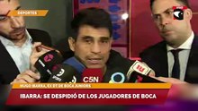 Ibarra: se despidió de los jugadores de Boca