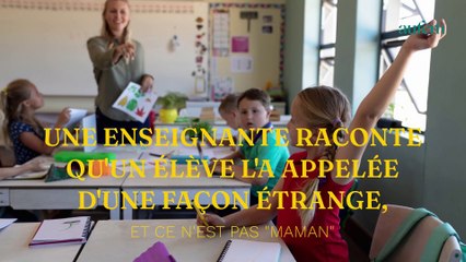 Une enseignante raconte qu'un élève l'a appelée d'une façon étrange, et ce n'est pas "maman"