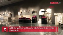 ABD'den getirilen tarihi eserler için Antalya'da özel bölüm oluşturuldu